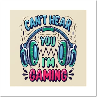 Can't Hear You I'm Gaming Posters and Art